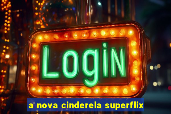 a nova cinderela superflix